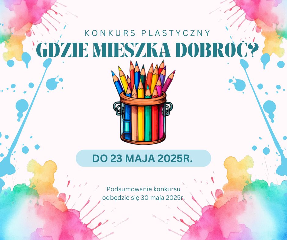 ogłoszenie o konkursie gdzie mieszka dobroć. do 23 maja, rysunek kredek w pojemniku.