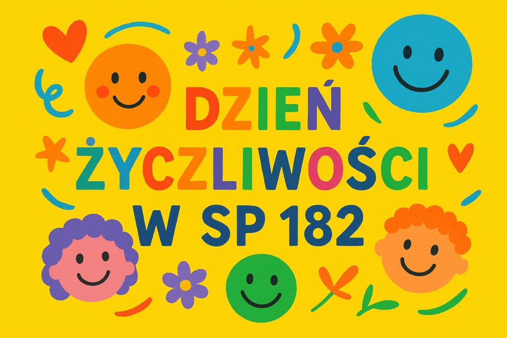 żółty plakat z kolorowym napisem dzień życzliwości w sp182 i wesołe minki namalowane